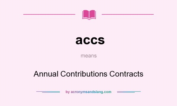 What does accs mean? It stands for Annual Contributions Contracts