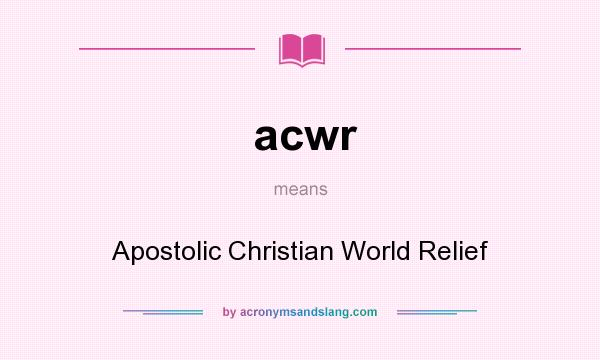 What does acwr mean? It stands for Apostolic Christian World Relief