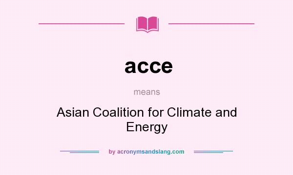 What does acce mean? It stands for Asian Coalition for Climate and Energy
