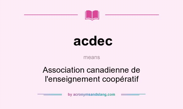 What does acdec mean? It stands for Association canadienne de l`enseignement coopératif