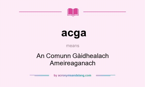 What does acga mean? It stands for An Comunn Gàidhealach Ameireaganach