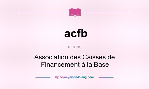 What does acfb mean? It stands for Association des Caisses de Financement à la Base