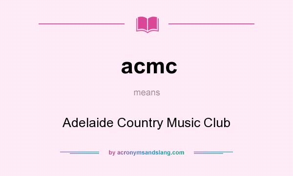 What does acmc mean? It stands for Adelaide Country Music Club