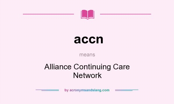 What does accn mean? It stands for Alliance Continuing Care Network