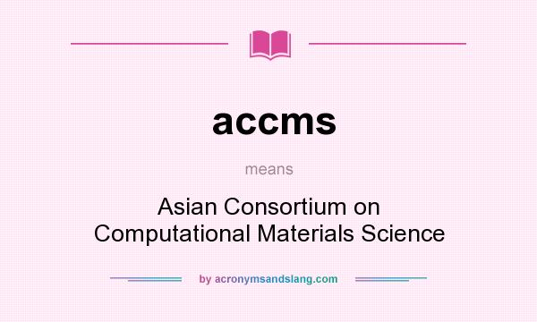 What does accms mean? It stands for Asian Consortium on Computational Materials Science