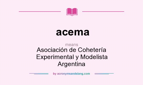 What does acema mean? It stands for Asociación de Cohetería Experimental y Modelista Argentina