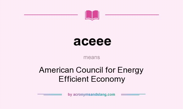 What does aceee mean? It stands for American Council for Energy Efficient Economy