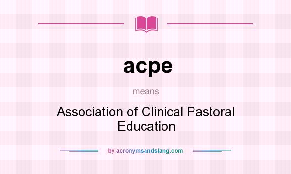 What does acpe mean? It stands for Association of Clinical Pastoral Education