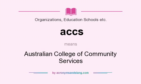 What does accs mean? It stands for Australian College of Community Services