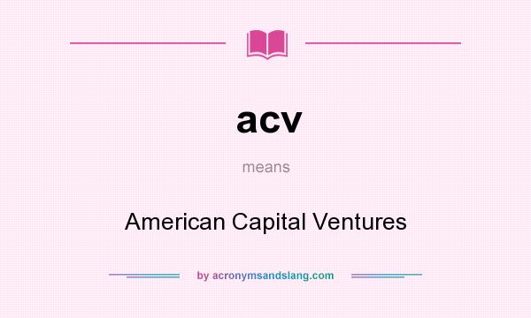 What does acv mean? It stands for American Capital Ventures