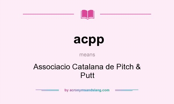 What does acpp mean? It stands for Associacio Catalana de Pitch & Putt