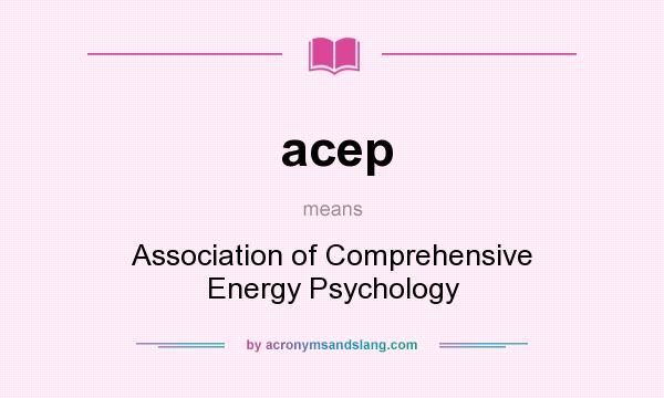 What does acep mean? It stands for Association of Comprehensive Energy Psychology