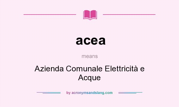 What does acea mean? It stands for Azienda Comunale Elettricità e Acque