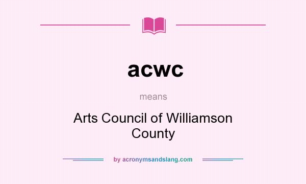 What does acwc mean? It stands for Arts Council of Williamson County