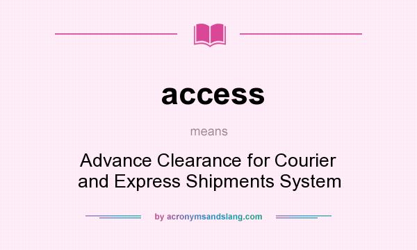 What does access mean? It stands for Advance Clearance for Courier and Express Shipments System