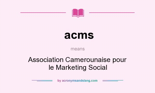 What does acms mean? It stands for Association Camerounaise pour le Marketing Social