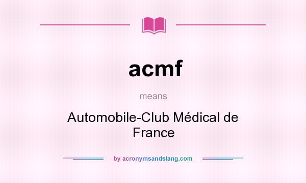 What does acmf mean? It stands for Automobile-Club Médical de France