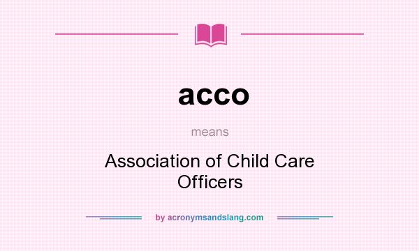 What does acco mean? It stands for Association of Child Care Officers