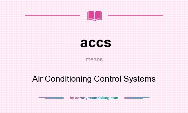 What does accs mean? It stands for Air Conditioning Control Systems