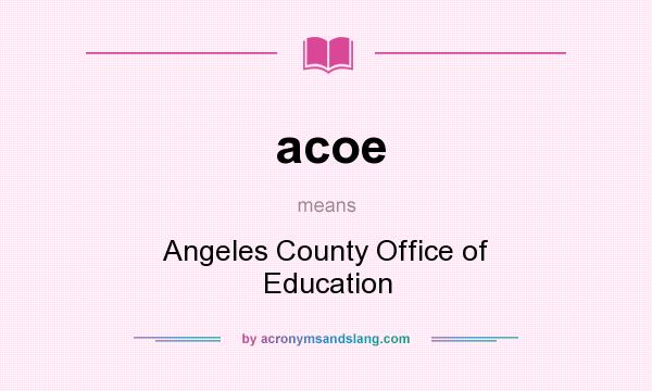 What does acoe mean? It stands for Angeles County Office of Education