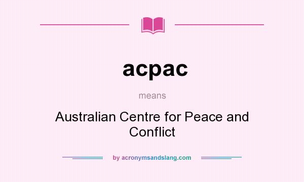 What does acpac mean? It stands for Australian Centre for Peace and Conflict