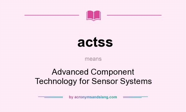 What does actss mean? It stands for Advanced Component Technology for Sensor Systems