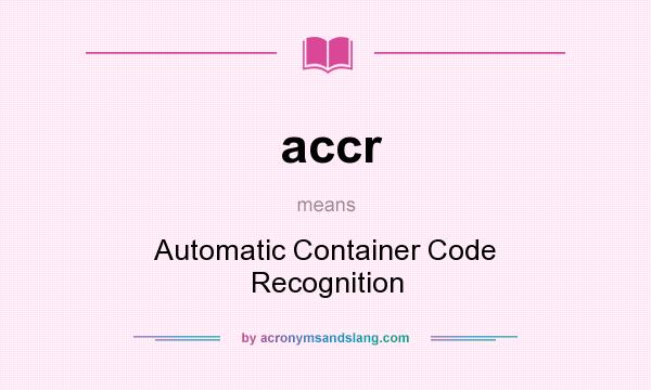 What does accr mean? It stands for Automatic Container Code Recognition
