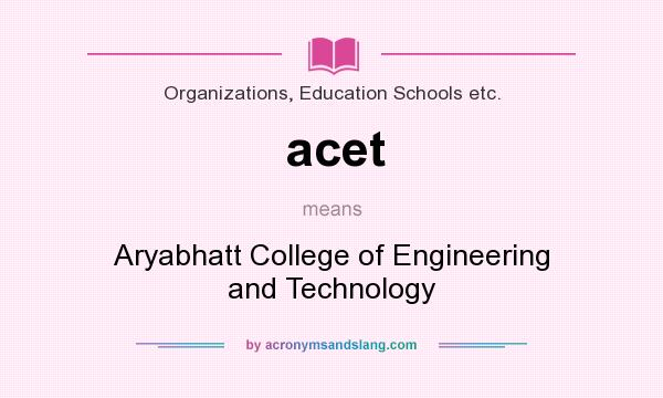 What does acet mean? It stands for Aryabhatt College of Engineering and Technology