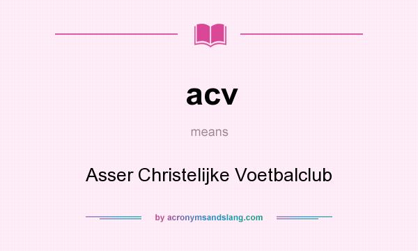 What does acv mean? It stands for Asser Christelijke Voetbalclub