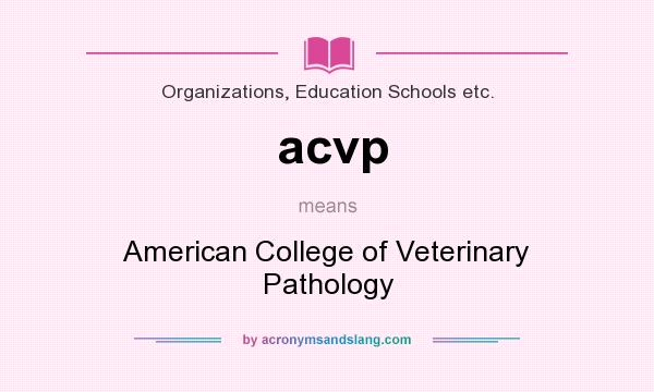 What does acvp mean? It stands for American College of Veterinary Pathology