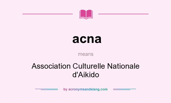 What does acna mean? It stands for Association Culturelle Nationale d`Aikido