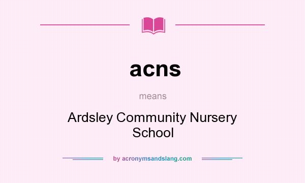 What does acns mean? It stands for Ardsley Community Nursery School