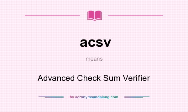 What does acsv mean? It stands for Advanced Check Sum Verifier