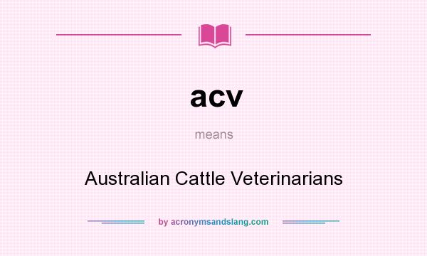 What does acv mean? It stands for Australian Cattle Veterinarians