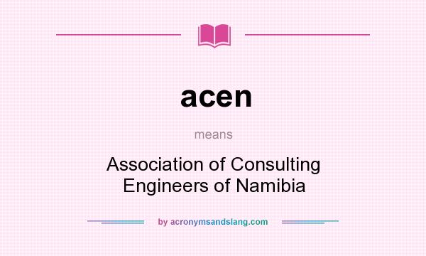 What does acen mean? It stands for Association of Consulting Engineers of Namibia