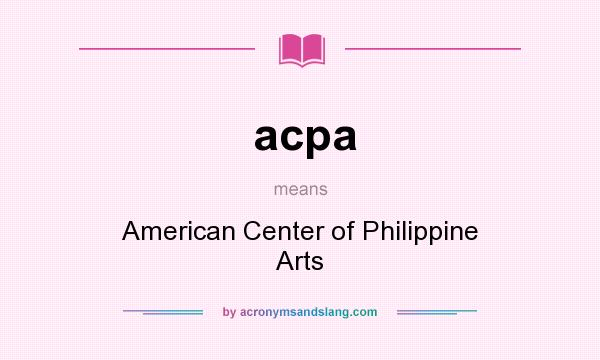 What does acpa mean? It stands for American Center of Philippine Arts