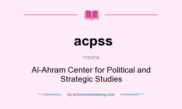 What does acpss mean? It stands for Al-Ahram Center for Political and Strategic Studies