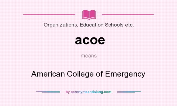 What does acoe mean? It stands for American College of Emergency
