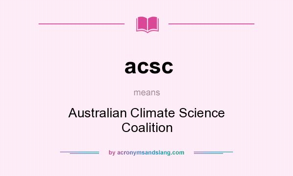 What does acsc mean? It stands for Australian Climate Science Coalition