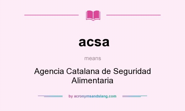 What does acsa mean? It stands for Agencia Catalana de Seguridad Alimentaria