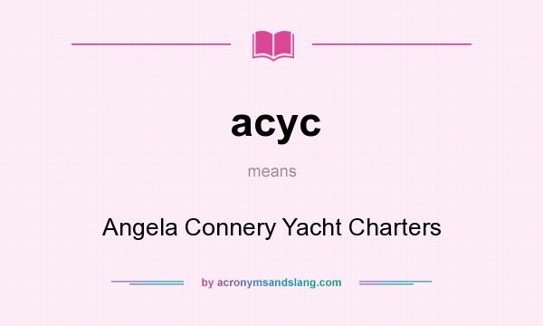 What does acyc mean? It stands for Angela Connery Yacht Charters