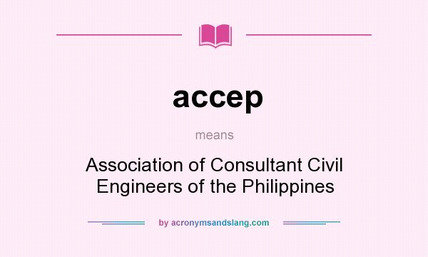 What does accep mean? It stands for Association of Consultant Civil Engineers of the Philippines