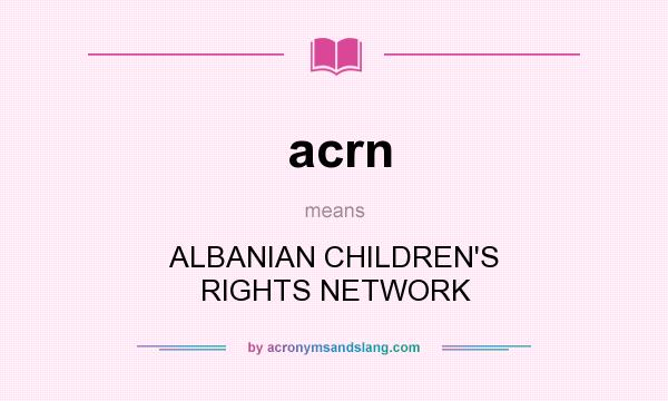What does acrn mean? It stands for ALBANIAN CHILDREN`S RIGHTS NETWORK