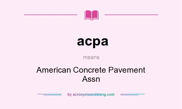 What does acpa mean? It stands for American Concrete Pavement Assn