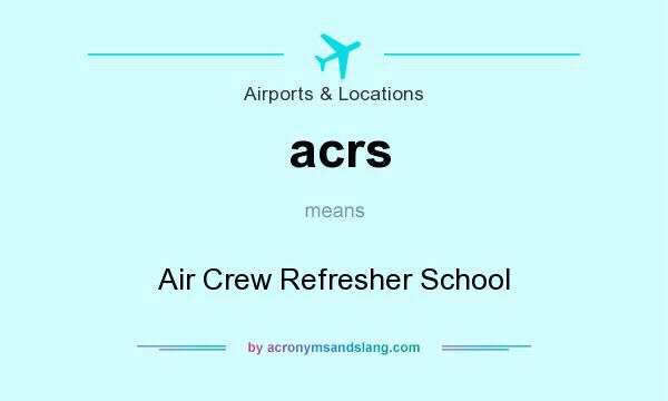 What does acrs mean? It stands for Air Crew Refresher School