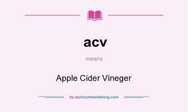 What does acv mean? It stands for Apple Cider Vineger