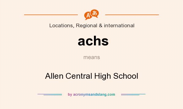 What does achs mean? It stands for Allen Central High School