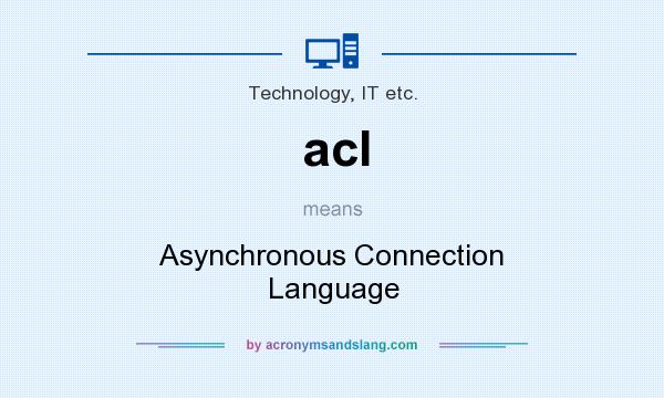 What does acl mean? It stands for Asynchronous Connection Language