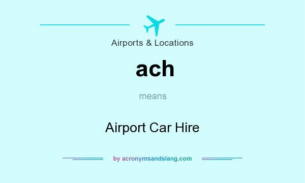 What does ach mean? It stands for Airport Car Hire