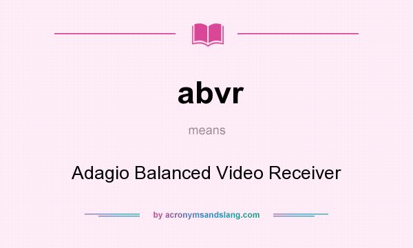 What does abvr mean? It stands for Adagio Balanced Video Receiver